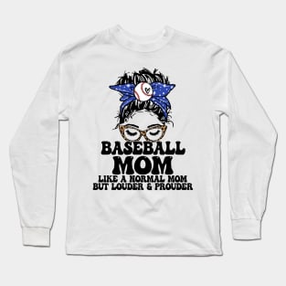 Baseball Mom Like A Normal Mom But Louder And Prouder Messy Bun Long Sleeve T-Shirt